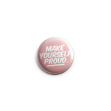 AVI Regular Size Metal Pink Make yourself Proud Positive Motivational Quote Badge R8002481