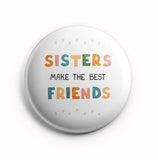 Sisters make the best friends 58mm Pin Badge  R8002025