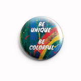 AVI 58mm Badge Multicolor Be unique be colorful quote Regular Size R8002096