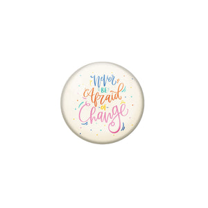 AVI Cream Metal Pin Badges with Positive Quotes Never be afraid of change Design