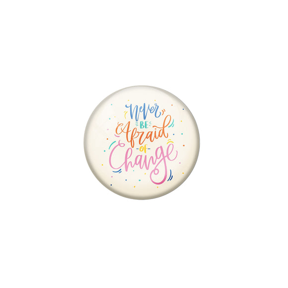 AVI Cream Metal Pin Badges with Positive Quotes Never be afraid of change Design