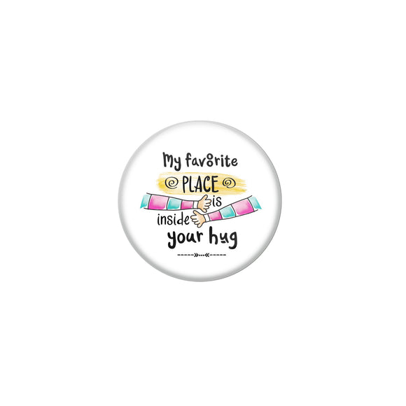 AVI White Metal Pin Badges with Positive Quotes My favourite place is inside your hug Design