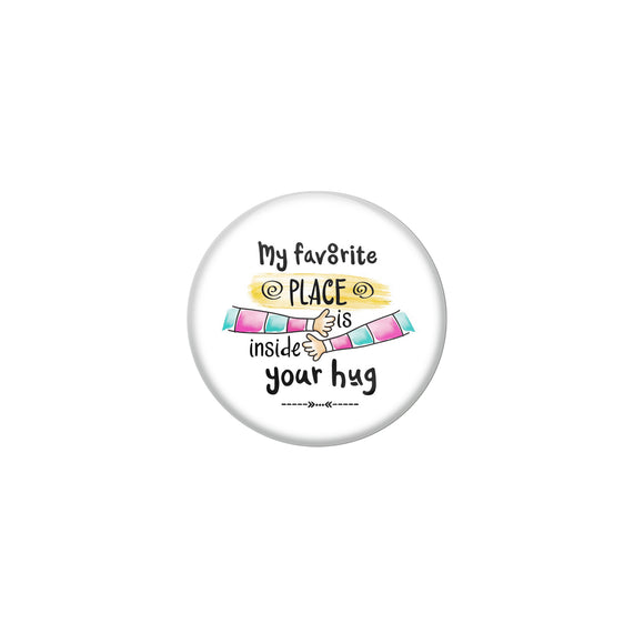 AVI White Metal Fridge Magnet with Positive Quotes My favourite place is inside your hug Design