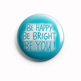AVI 58mm Pin Badges Regular Size Blue Be Happy Be Bright Be you Positive Motivational Quote R8002142