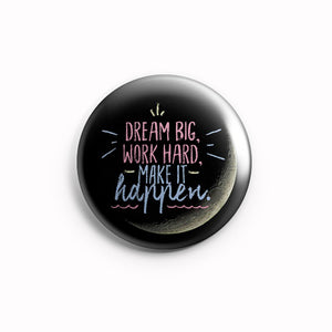 AVI 58mm Pin Badges Regular Size Black Dream Big Work Hard Make it Happen Motivational Quote R8002144