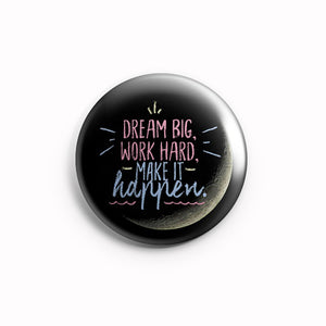 AVI 58mm Pin Badges Regular Size Black Dream Big Work Hard Make it Happen Motivational Quote R8002144