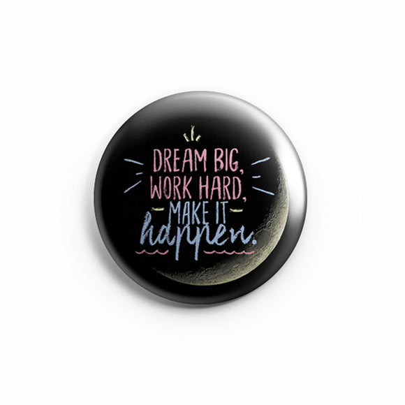 AVI 58mm Pin Badges Regular Size Black Dream Big Work Hard Make it Happen Motivational Quote R8002144