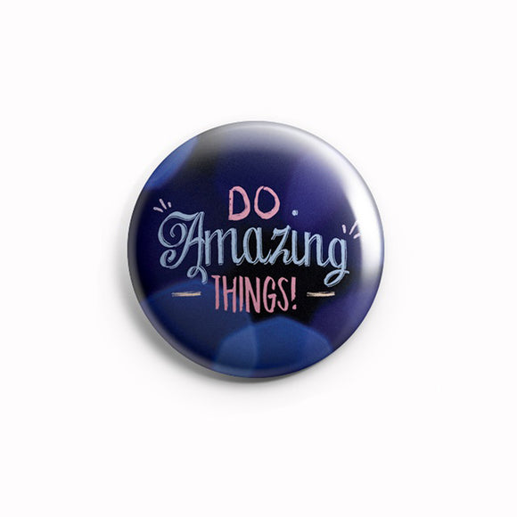 AVI 58mm Pin Badges Regular Size Blue Do Amazing Things Motivational Positive Quote R8002145