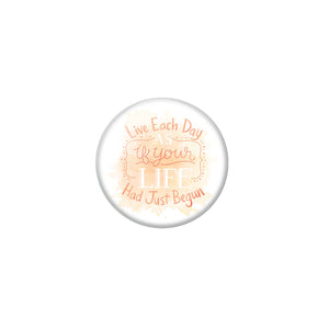 AVI White Metal Pin Badges with Positive Quotes Live each day as if your life had just begun Design