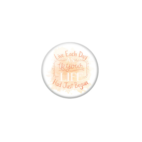AVI White Metal Pin Badges with Positive Quotes Live each day as if your life had just begun Design