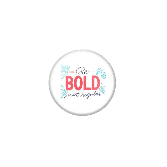 AVI White Metal Pin Badges with Positive Quotes Be bold not regular Design