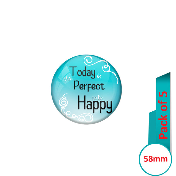AVI Pin Badges with Blue  Today is the perfect day to be Happy Quote Design Pack of 5