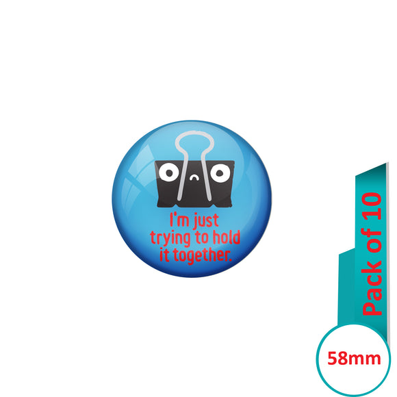 AVI Pin Badges with Multi Im just trying to hold it togther Quote Design Pack of 10