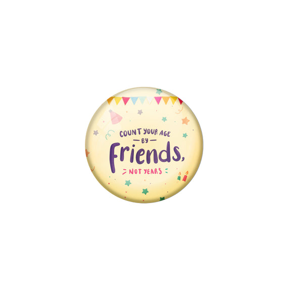AVI Yellow Metal Pin Badges with Positive Quotes Count your age by friends not by years Design