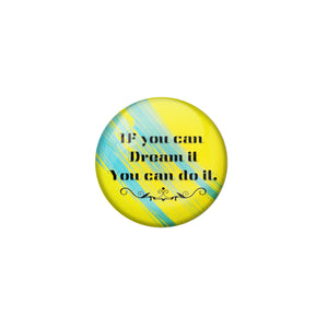 AVI Pin Badges with Green  If you can dream it you can do it Quote Design Pack of 1