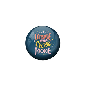 AVI Blue Metal Pin Badges with Positive Quotes Consume less create more Design