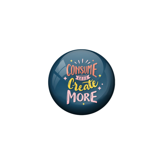 AVI Blue Metal Pin Badges with Positive Quotes Consume less create more Design