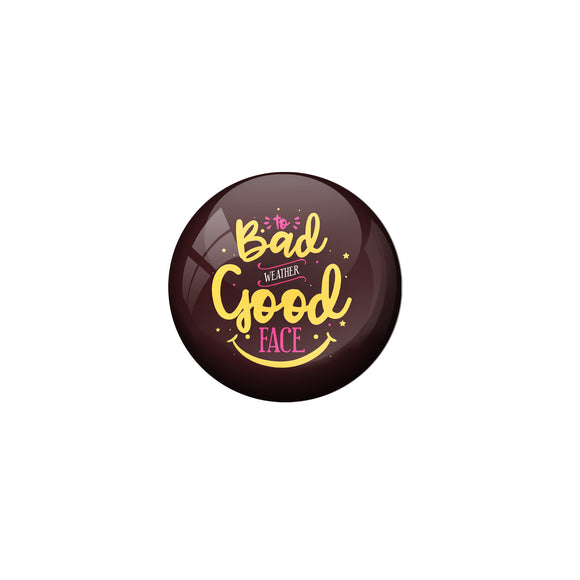 AVI Brown Metal Pin Badges with Positive Quotes To bad weather good face Design