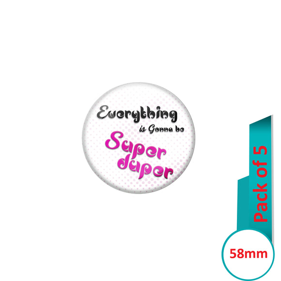 AVI Pin Badges with White Everything gone to be super duper Quote Design Pack of 5