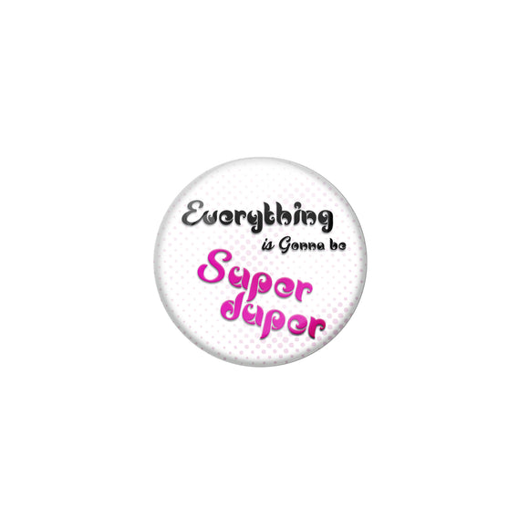 AVI Pin Badges with White Everything gone to be super duper Quote Design Pack of 1