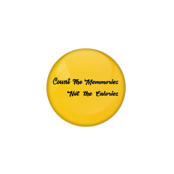 AVI Metal Yellow Colour Fridge Magnet With Count the memmories Not the calories Design