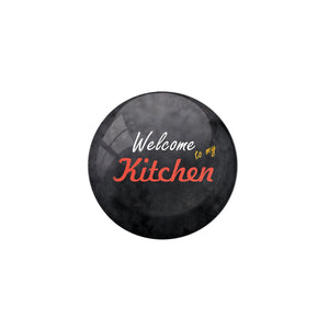 AVI Welcome to my kitchen Black Pin Badge Regular Size 58mm R8000510