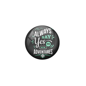 AVI Black Metal Pin Badges with Positive Quotes Always say yes to new adventure