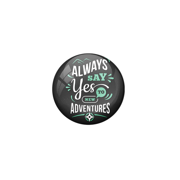 AVI Black Metal Pin Badges with Positive Quotes Always say yes to new adventure