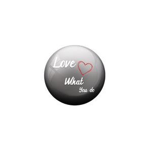 AVI Pin Badges with Grey Love What you do Quote Design Pack of 1