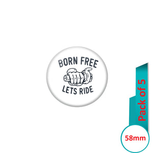 AVI Pin Badges with Multi Born Free Lets Ride Quote Design Pack of 5
