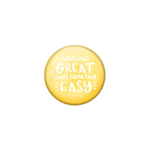 AVI Yellow Metal Pin Badges with Positive Quotes Nothing great ever comes that easy Design