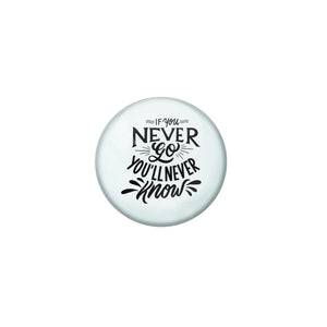 AVI Blue Metal Pin Badges with Positive Quotes If you never go you will never know Design