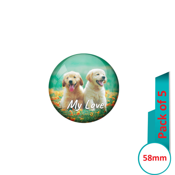 AVI Pin Badges with Multi My love Dogs Quote Design Pack of 5