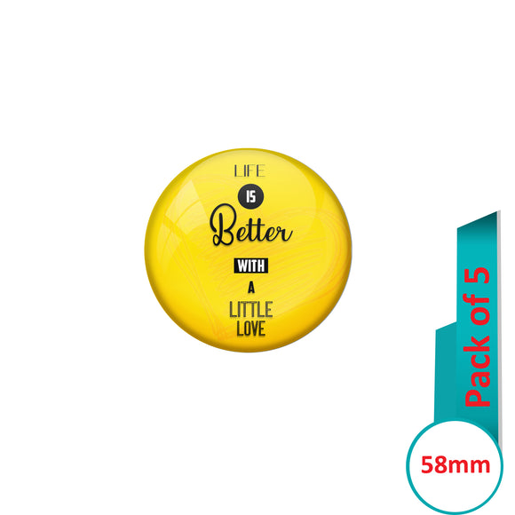 AVI Pin Badges with Yellow Life is better with a little love Quote Deisgn Pack of 5