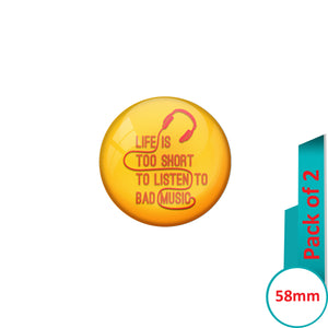 AVI Pin Badges with Yellow Life is too short to listen to bad music Quote Design Pack of 2