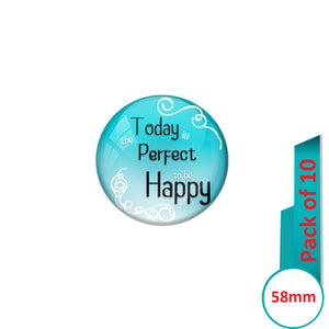 AVI Pin Badges with Blue  Today is the perfect day to be Happy Quote Design Pack of 10