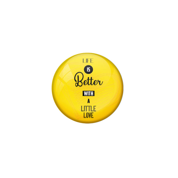AVI Pin Badges with Yellow Life is better with a little love Quote Design Pack of 1