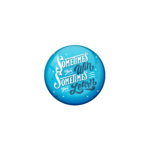AVI Blue Metal Pin Badges with Positive Quotes Sometimes you win sometimes you learn Design