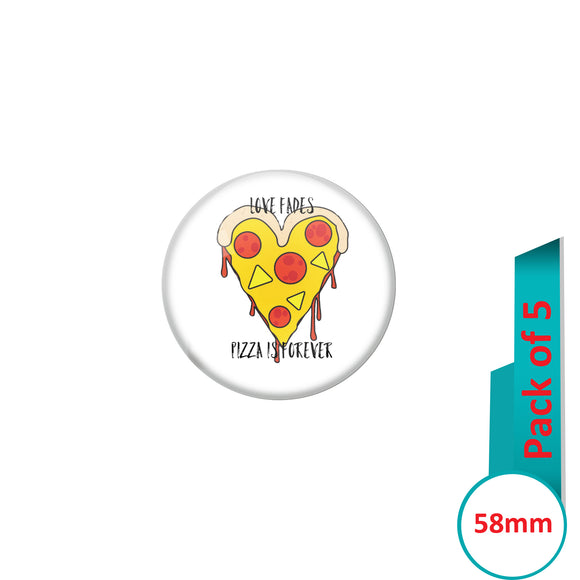 AVI Pin Badges with Multi Love Fades Pizza is forever Quote Design Pack of 5