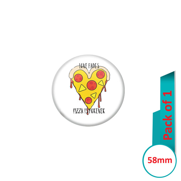 AVI Pin Badges with White Love Fades Pizza is forever Quote Design Pack of 1