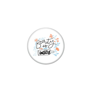 AVI White Metal Fridge Magnet with Positive Quotes Beauty is inside Design
