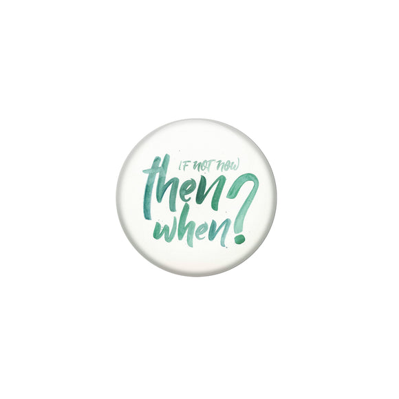 AVI Grey Metal Pin Badges with Positive Quotes If not now then when Design