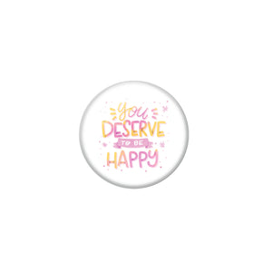 AVI White Metal Pin Badges with Positive Quotes You deserve to be happy Design
