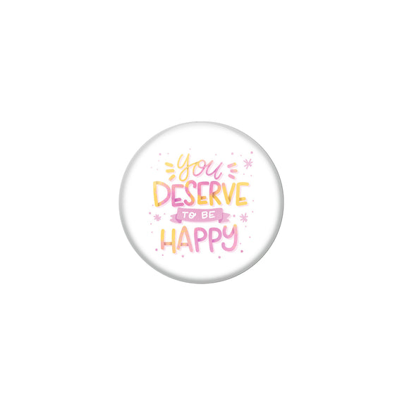 AVI White Metal Pin Badges with Positive Quotes You deserve to be happy Design
