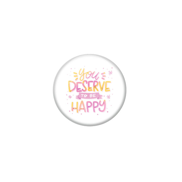 AVI White Metal Fridge Magnet with Positive Quotes You deserve to be happy Design