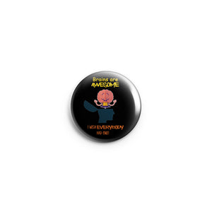 AVI Regular Size Badge Black Brains are awesome attitude positive quote 58mm R8002272