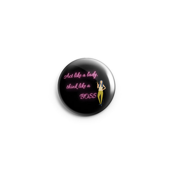 AVI 58mm Pin Badges Act like a lady think like a boss attitude Quote Regular Size R8002274