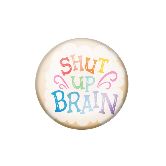 AVI Pin Badges with Multicolor '' Shut Up Brain '' Quote Badge Design