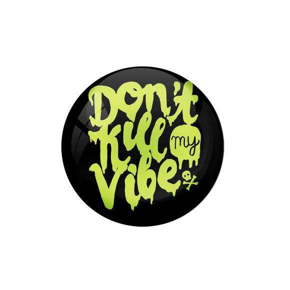 AVI Pin Badges with Multicolor '' Don't Kill My Vibe '' Quote Badge Design
