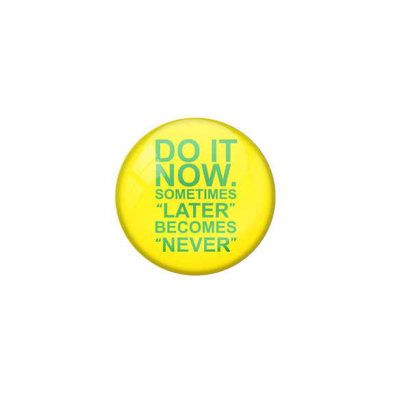 AVI Yellow Colour Metal Badge Do it now sometimes later become never